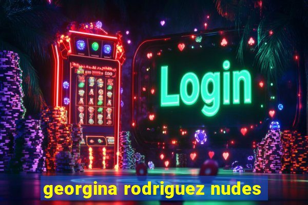 georgina rodriguez nudes